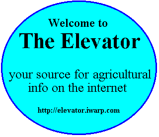 Welcome to the Elevator: Your source for agricultural info on the internet   http://elevator.iwarp.com